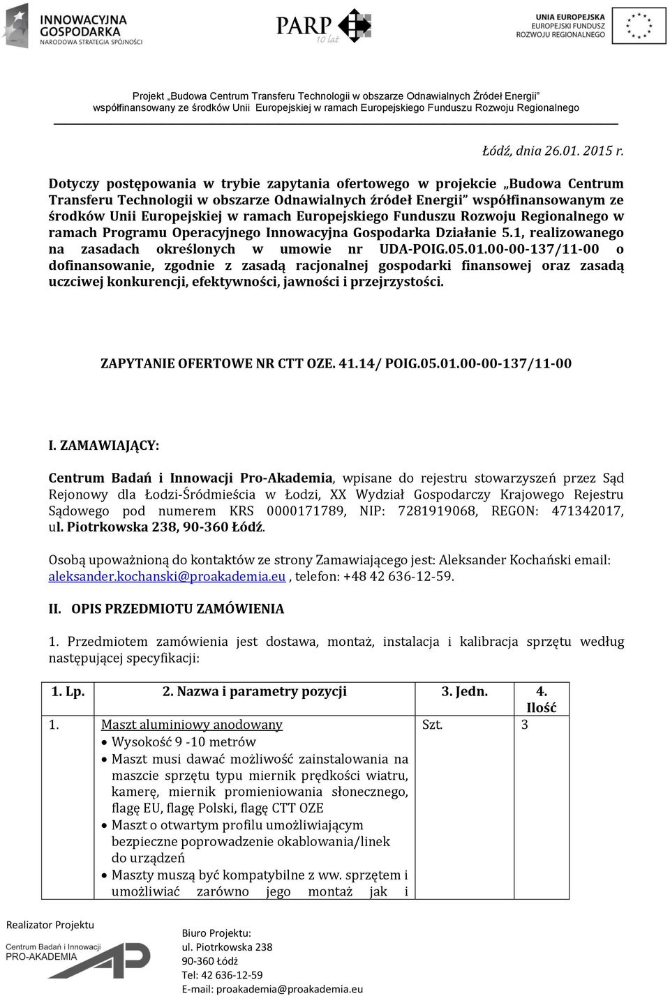 Europejskiego Funduszu Rozwoju Regionalnego w ramach Programu Operacyjnego Innowacyjna Gospodarka Działanie 5.1, realizowanego na zasadach określonych w umowie nr UDA-POIG.05.01.