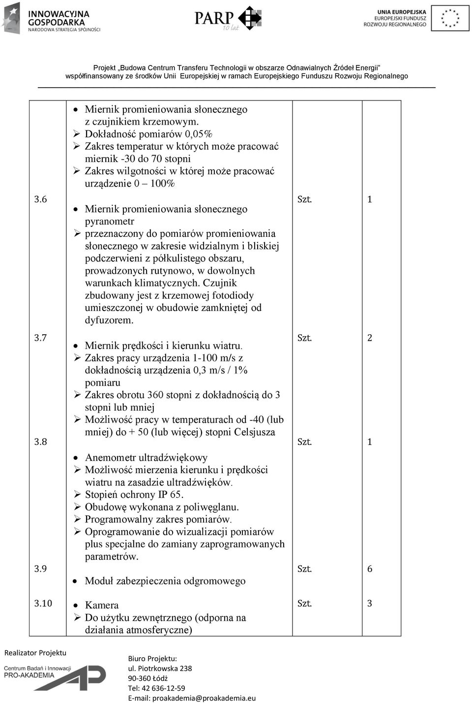 6 Miernik promieniowania słonecznego pyranometr przeznaczony do pomiarów promieniowania słonecznego w zakresie widzialnym i bliskiej podczerwieni z półkulistego obszaru, prowadzonych rutynowo, w