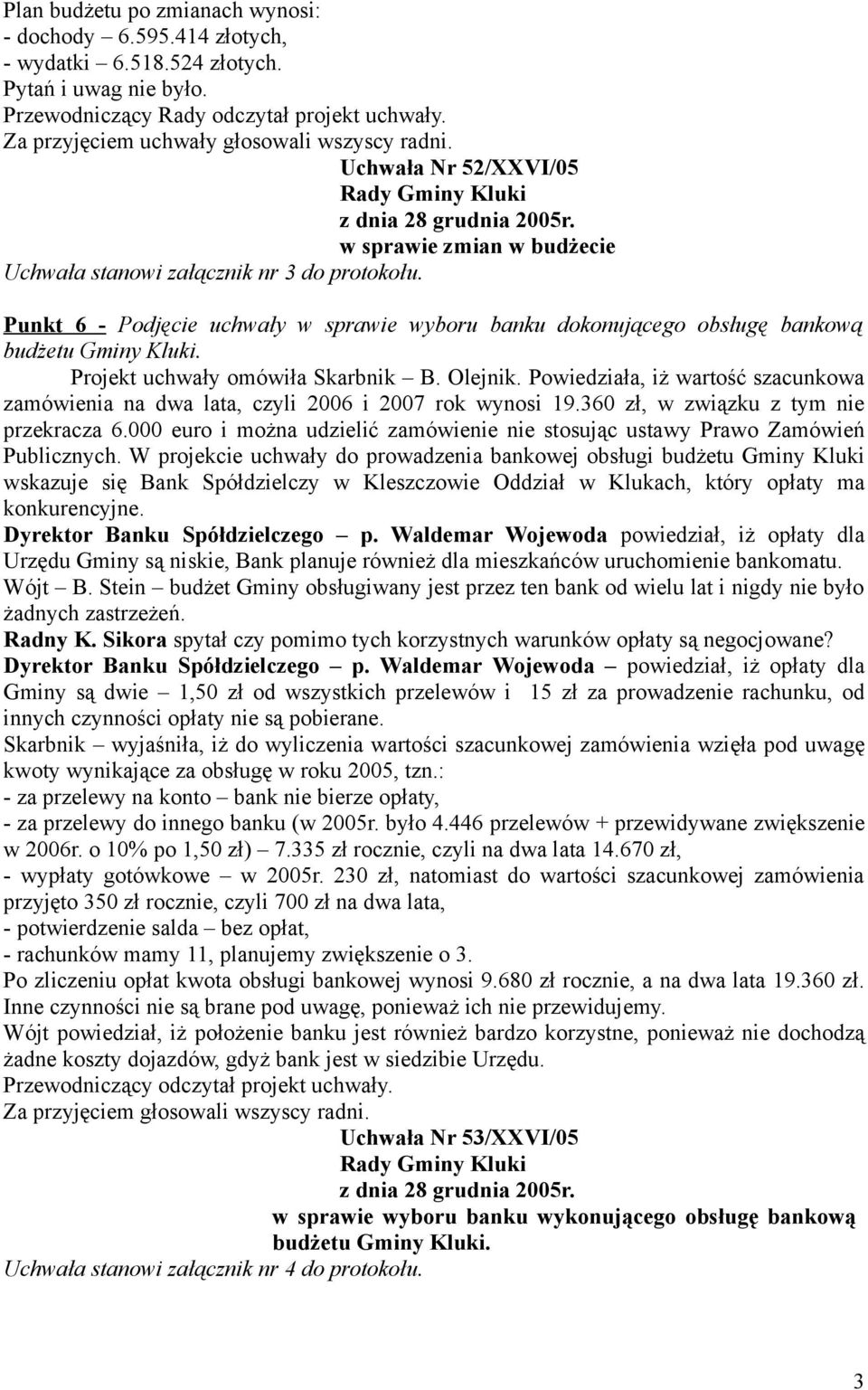 Punkt 6 - Podjęcie uchwały w sprawie wyboru banku dokonującego obsługę bankową budżetu Gminy Kluki. Projekt uchwały omówiła Skarbnik B. Olejnik.