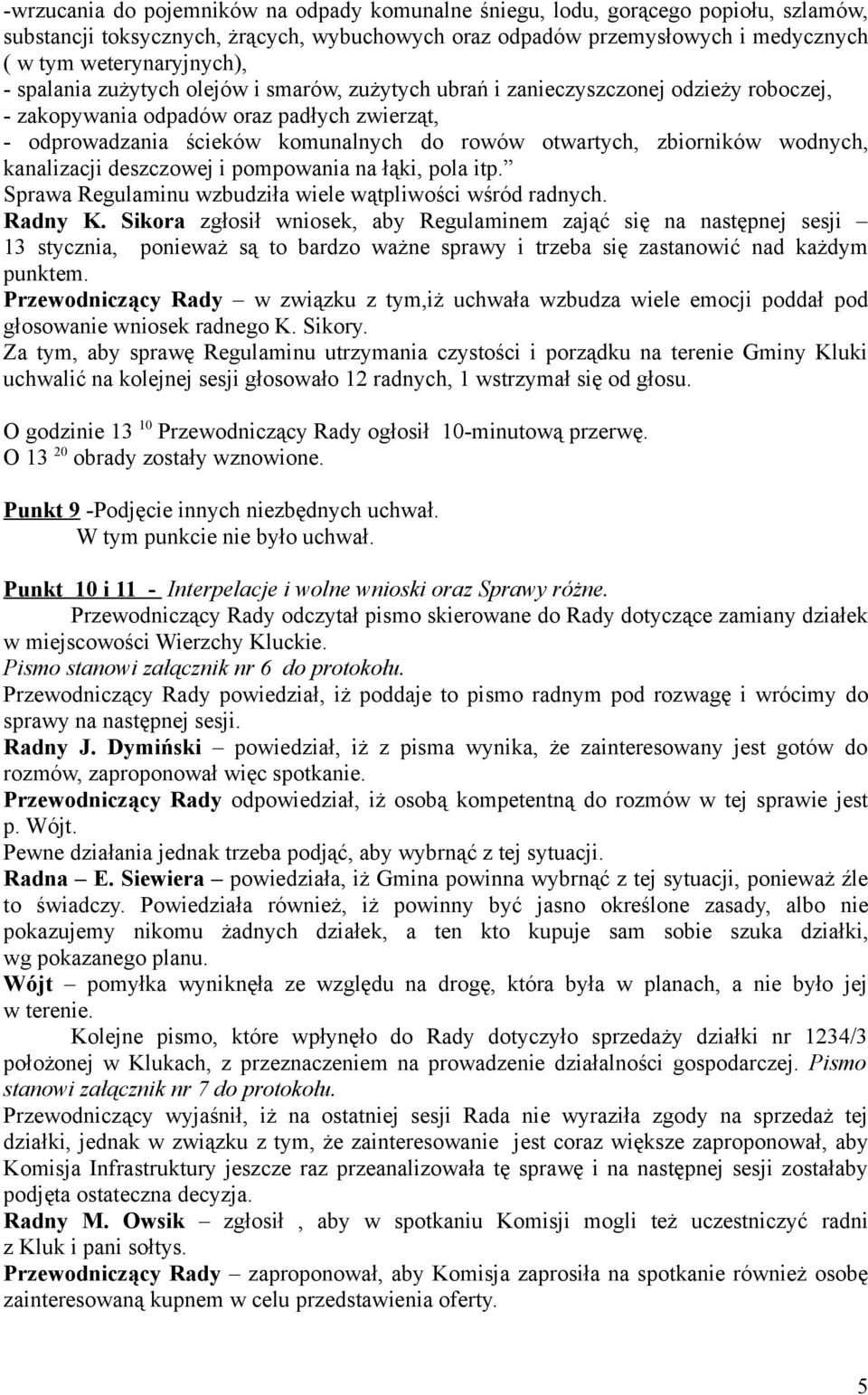 wodnych, kanalizacji deszczowej i pompowania na łąki, pola itp. Sprawa Regulaminu wzbudziła wiele wątpliwości wśród radnych. Radny K.