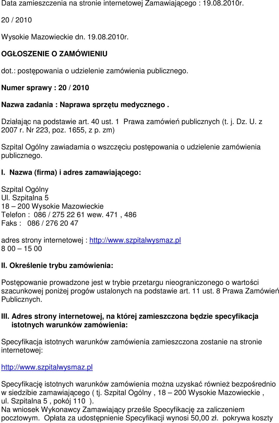 zm) Szpital Ogólny zawiadamia o wszczęciu postępowania o udzielenie zamówienia publicznego. I. Nazwa (firma) i adres zamawiającego: Szpital Ogólny Ul.