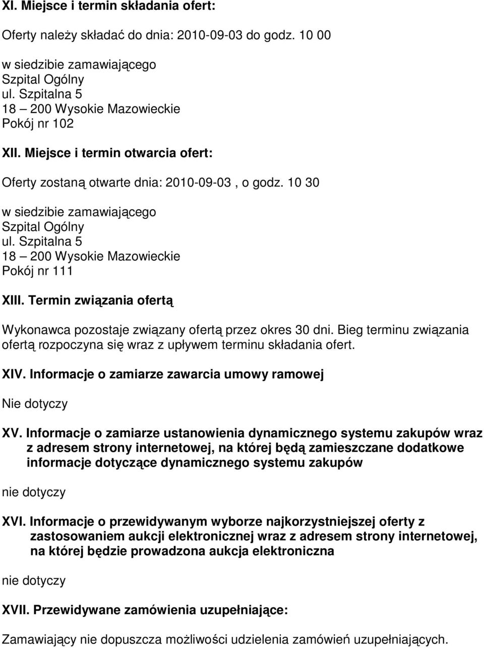 Termin związania ofertą Wykonawca pozostaje związany ofertą przez okres 30 dni. Bieg terminu związania ofertą rozpoczyna się wraz z upływem terminu składania ofert. XIV.