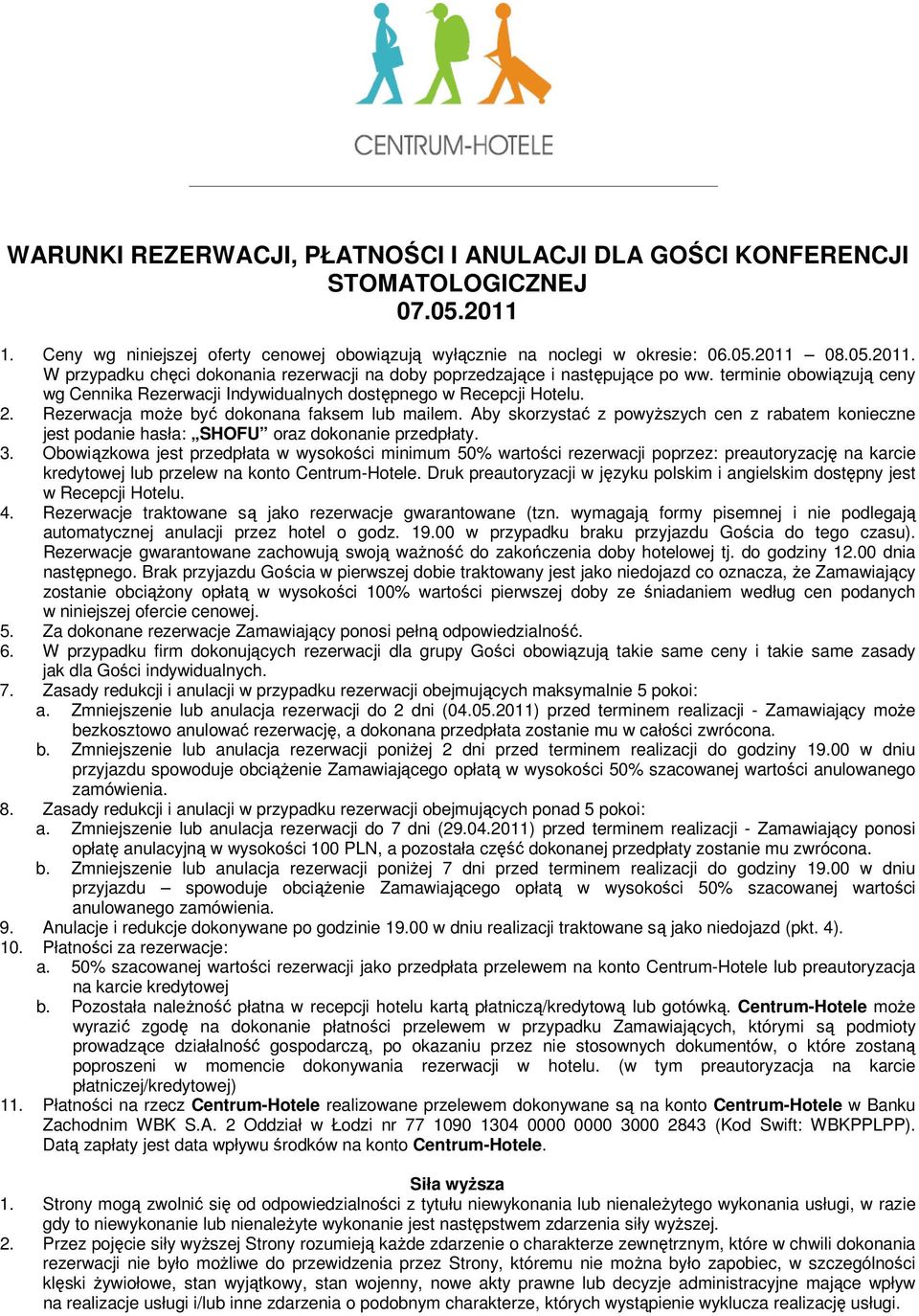 Aby skorzystać z powyższych cen z rabatem konieczne jest podanie hasła: SHOFU oraz dokonanie przedpłaty. 3.