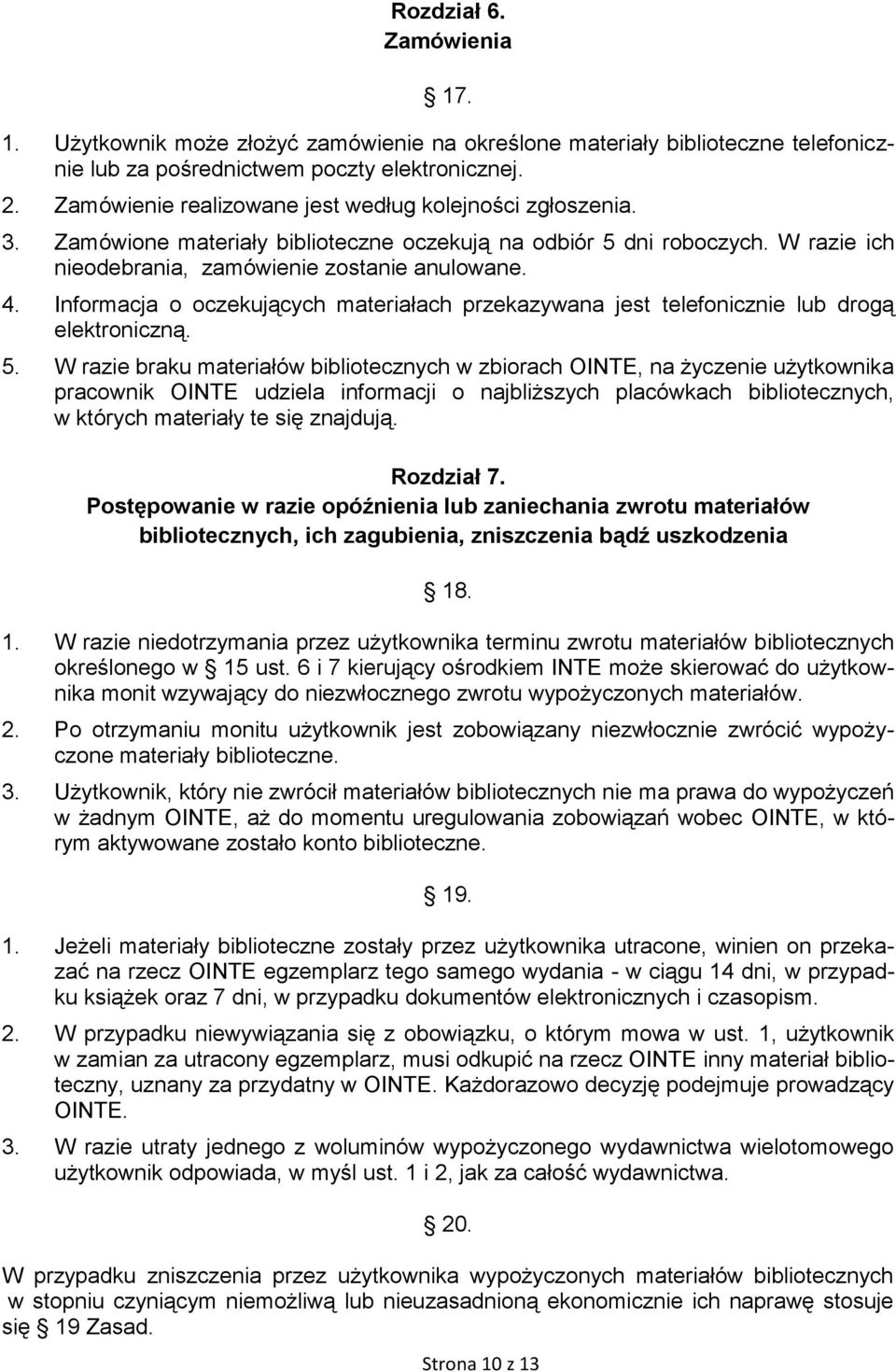 Informacja o oczekujących materiałach przekazywana jest telefonicznie lub drogą elektroniczną. 5.