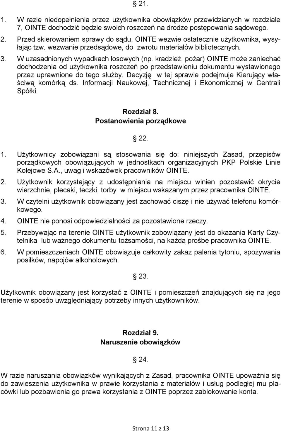 kradzież, pożar) OINTE może zaniechać dochodzenia od użytkownika roszczeń po przedstawieniu dokumentu wystawionego przez uprawnione do tego służby.