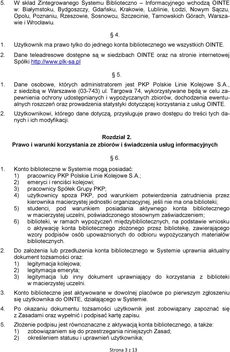 Dane teleadresowe dostępne są w siedzibach OINTE oraz na stronie internetowej Spółki http://www.plk-sa.pl 5. 1. Dane osobowe, których administratorem jest PKP Polskie Linie Kolejowe S.A.