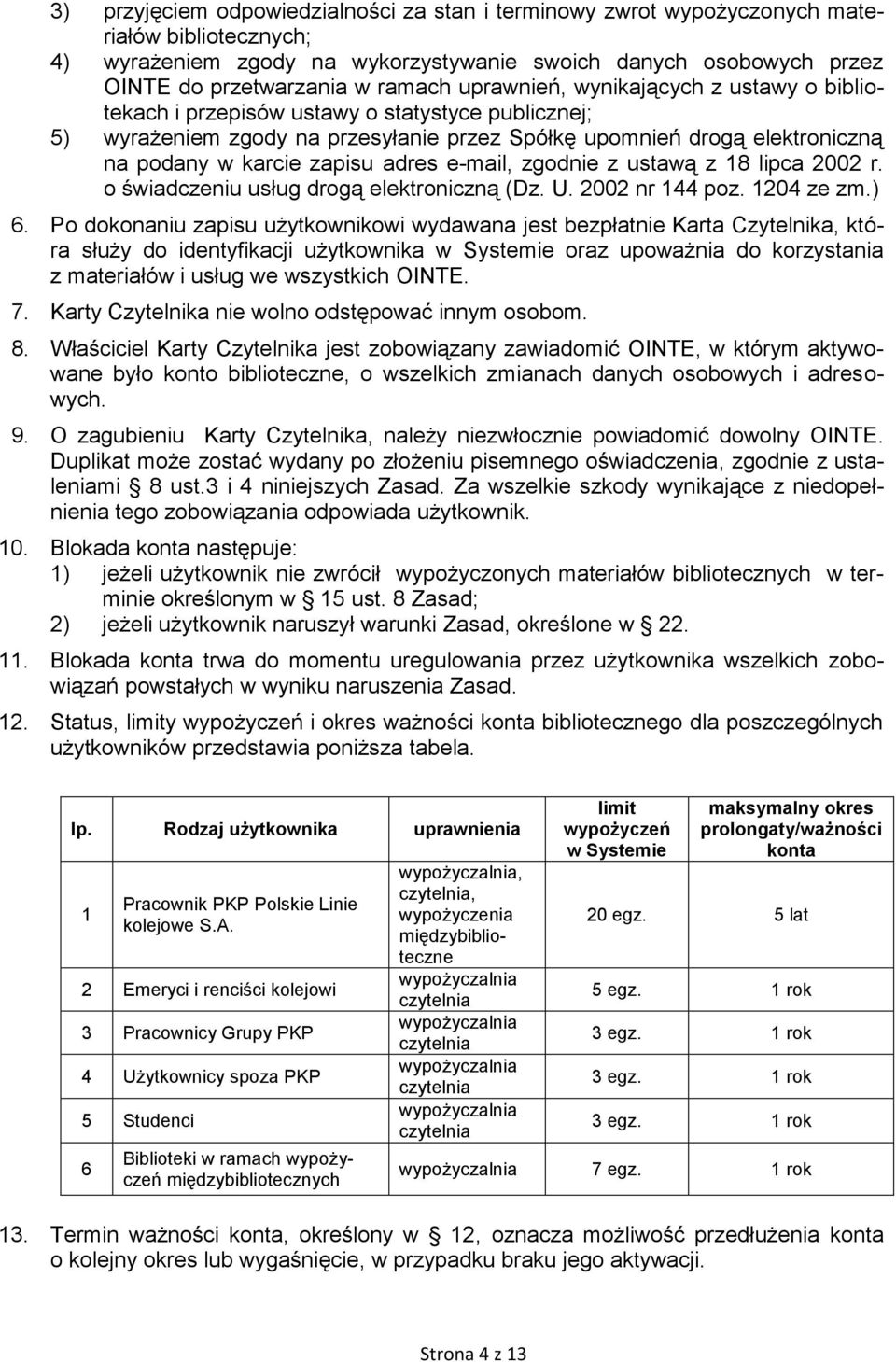 adres e-mail, zgodnie z ustawą z 18 lipca 2002 r. o świadczeniu usług drogą elektroniczną (Dz. U. 2002 nr 144 poz. 1204 ze zm.) 6.