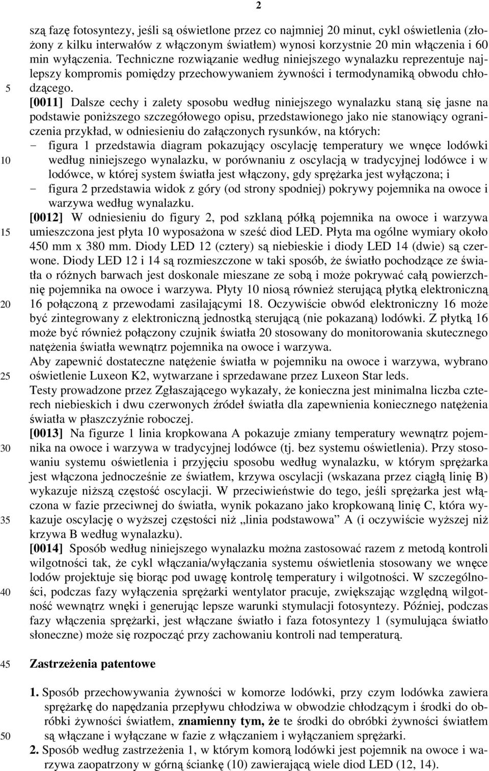 [0011] Dalsze cechy i zalety sposobu według niniejszego wynalazku staną się jasne na podstawie poniższego szczegółowego opisu, przedstawionego jako nie stanowiący ograniczenia przykład, w odniesieniu