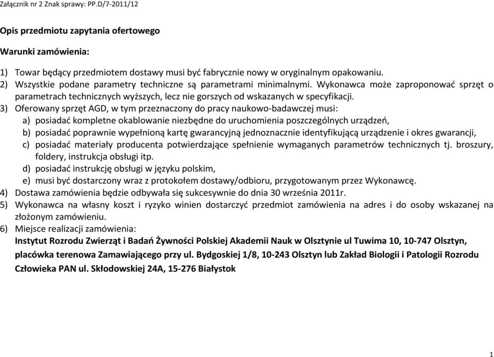 3) Oferowany sprzęt AGD, w tym przeznaczony do pracy naukowo-badawczej musi: a) posiadać kompletne okablowanie niezbędne do uruchomienia poszczególnych urządzeń, b) posiadać poprawnie wypełnioną