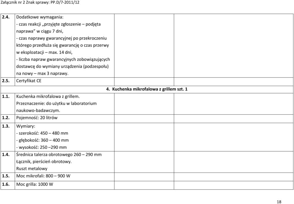 Przeznaczenie: do użytku w laboratorium naukowo-badawczym. 1.2. Pojemność: 20 litrów 4. Kuchenka mikrofalowa z grillem szt. 1 1.3.