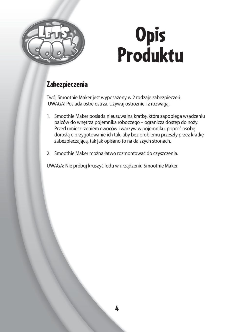 Przed umieszczeniem owoców i warzyw w pojemniku, poproś osobę dorosłą o przygotowanie ich tak, aby bez problemu przeszły przez kratkę