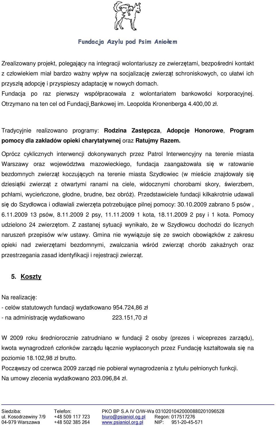 400,00 zł. Tradycyjnie realizowano programy: Rodzina Zastępcza, Adopcje Honorowe, Program pomocy dla zakładów opieki charytatywnej oraz Ratujmy Razem.