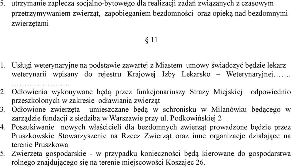 Odłowienia wykonywane będą przez funkcjonariuszy Straży Miejskiej odpowiednio przeszkolonych w zakresie odławiania zwierząt 3.