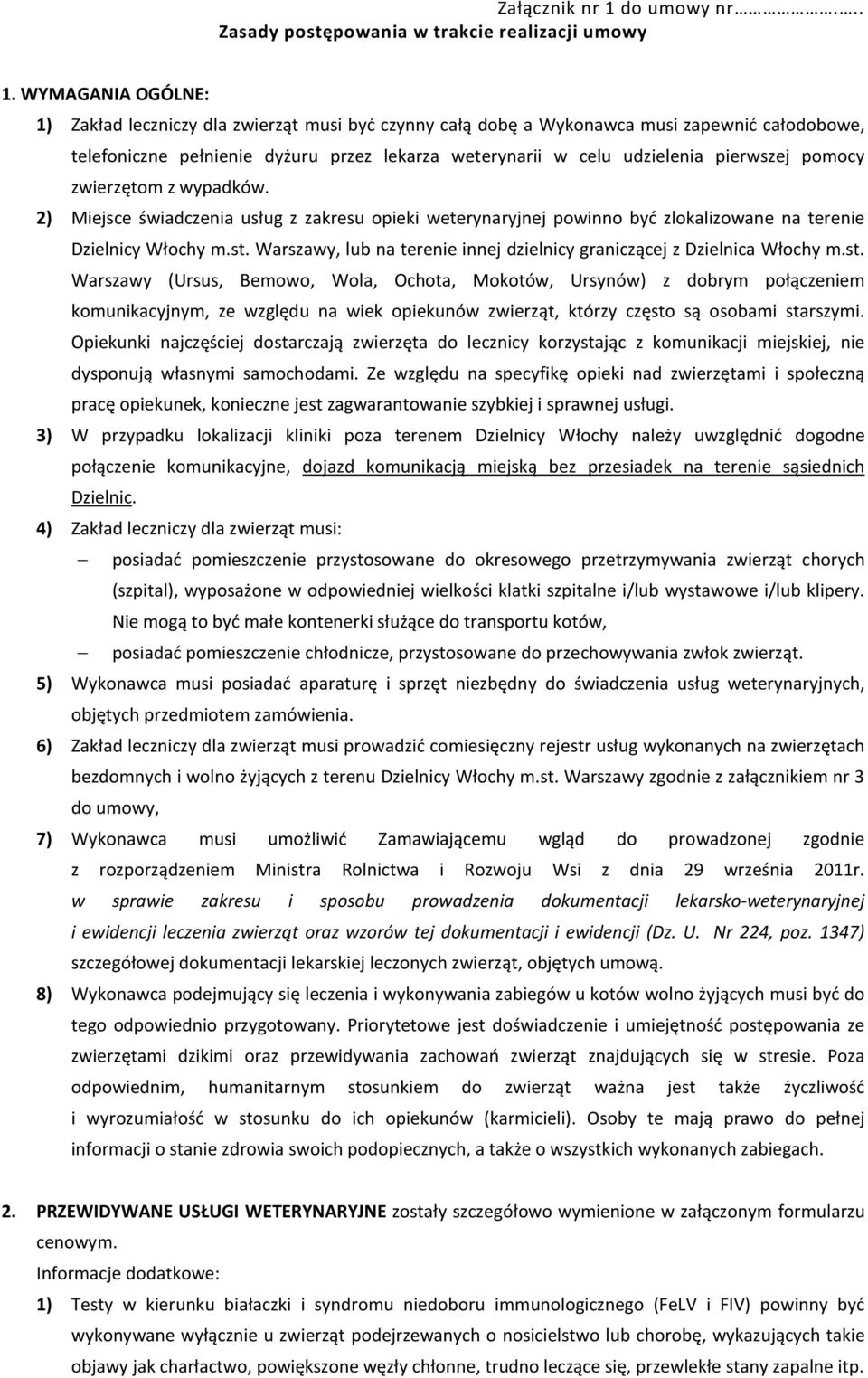 pomocy zwierzętom z wypadków. 2) Miejsce świadczenia usług z zakresu opieki weterynaryjnej powinno być zlokalizowane na terenie Dzielnicy Włochy m.st.