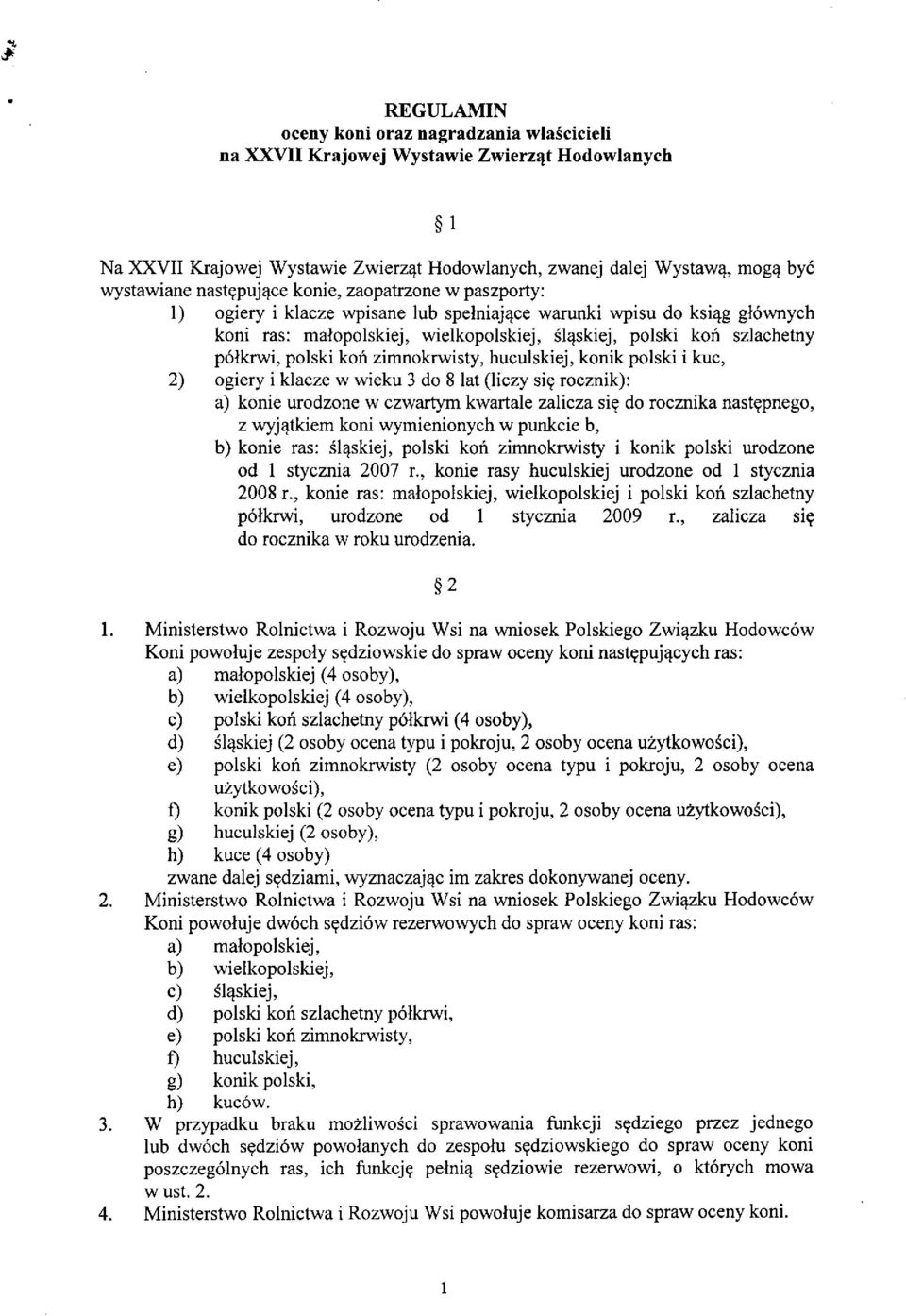 polski koń zimnokrwisty, huculskiej, konik polski i kuc, 2) ogiery i klacze w wieku 3 do 8 lat (liczy się rocznik): a) konie urodzone w czwartym kwartale zalicza się do rocznika następnego, z