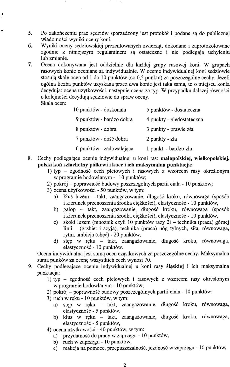 Ocena dokonywana jest oddzielnie dla każdej grupy rasowej koni. W grupach rasowych konie oceniane są indywidualnie.