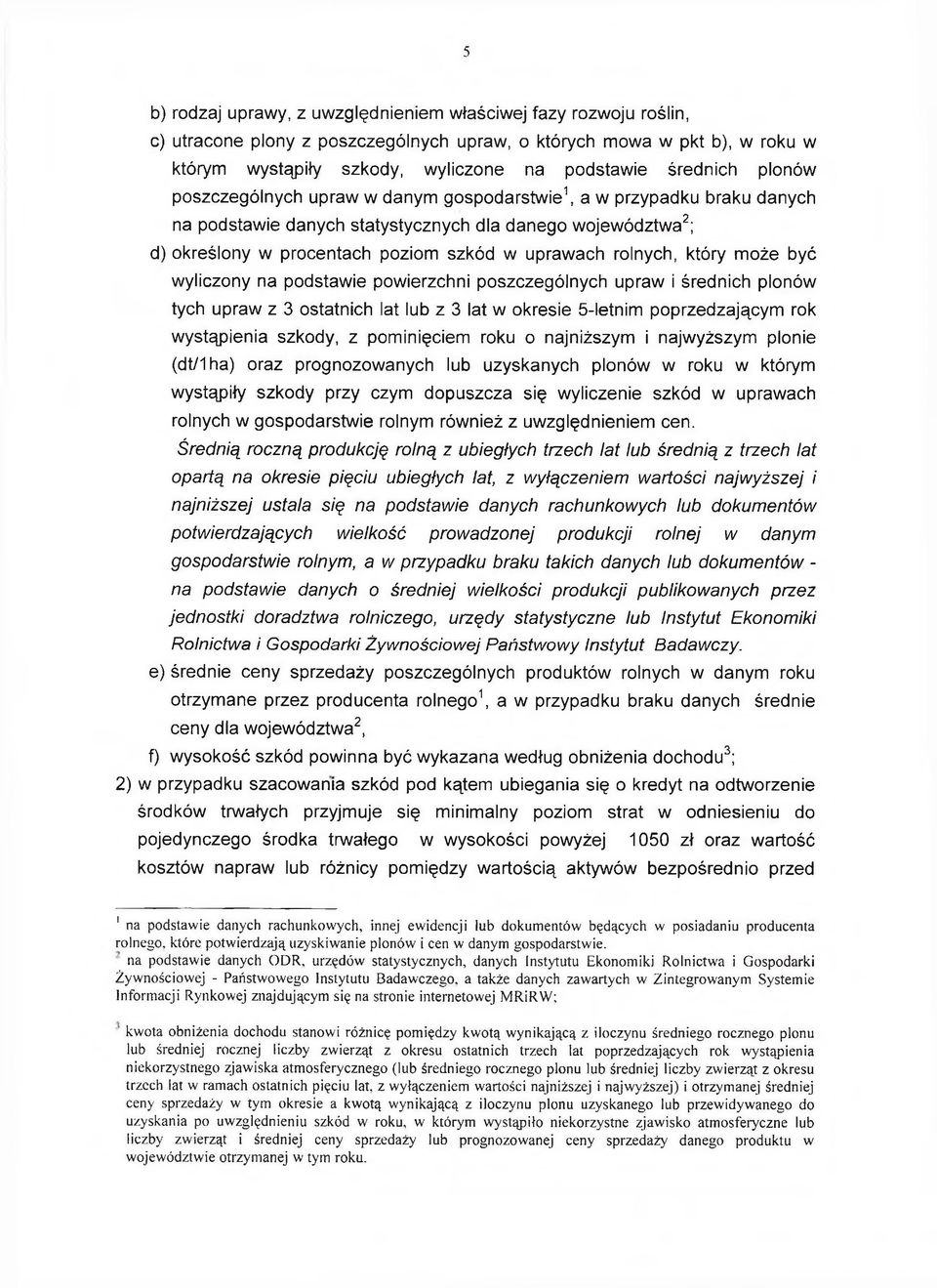 rolnych, który może być wyliczony na podstawie powierzchni poszczególnych upraw i średnich plonów tych upraw z 3 ostatnich lat lub z 3 lat w okresie 5-letnim poprzedzającym rok wystąpienia szkody, z