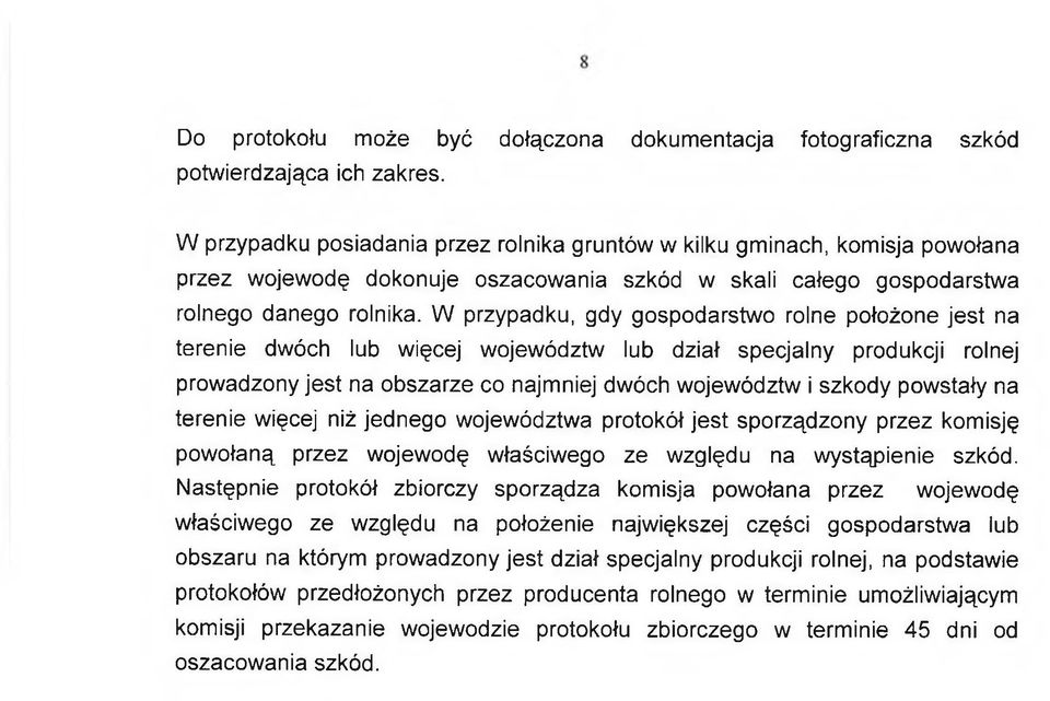 W przypadku, gdy gospodarstwo rolne położone jest na terenie dwóch lub więcej województw lub dział specjalny produkcji rolnej prowadzony jest na obszarze co najmniej dwóch województw i szkody