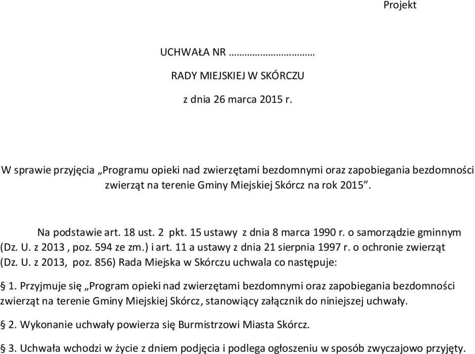 15 ustawy z dnia 8 marca 1990 r. o samorządzie gminnym (Dz. U. z 2013, poz. 594 ze zm.) i art. 11 a ustawy z dnia 21 sierpnia 1997 r. o ochronie zwierząt (Dz. U. z 2013, poz. 856) Rada Miejska w Skórczu uchwala co następuje: 1.