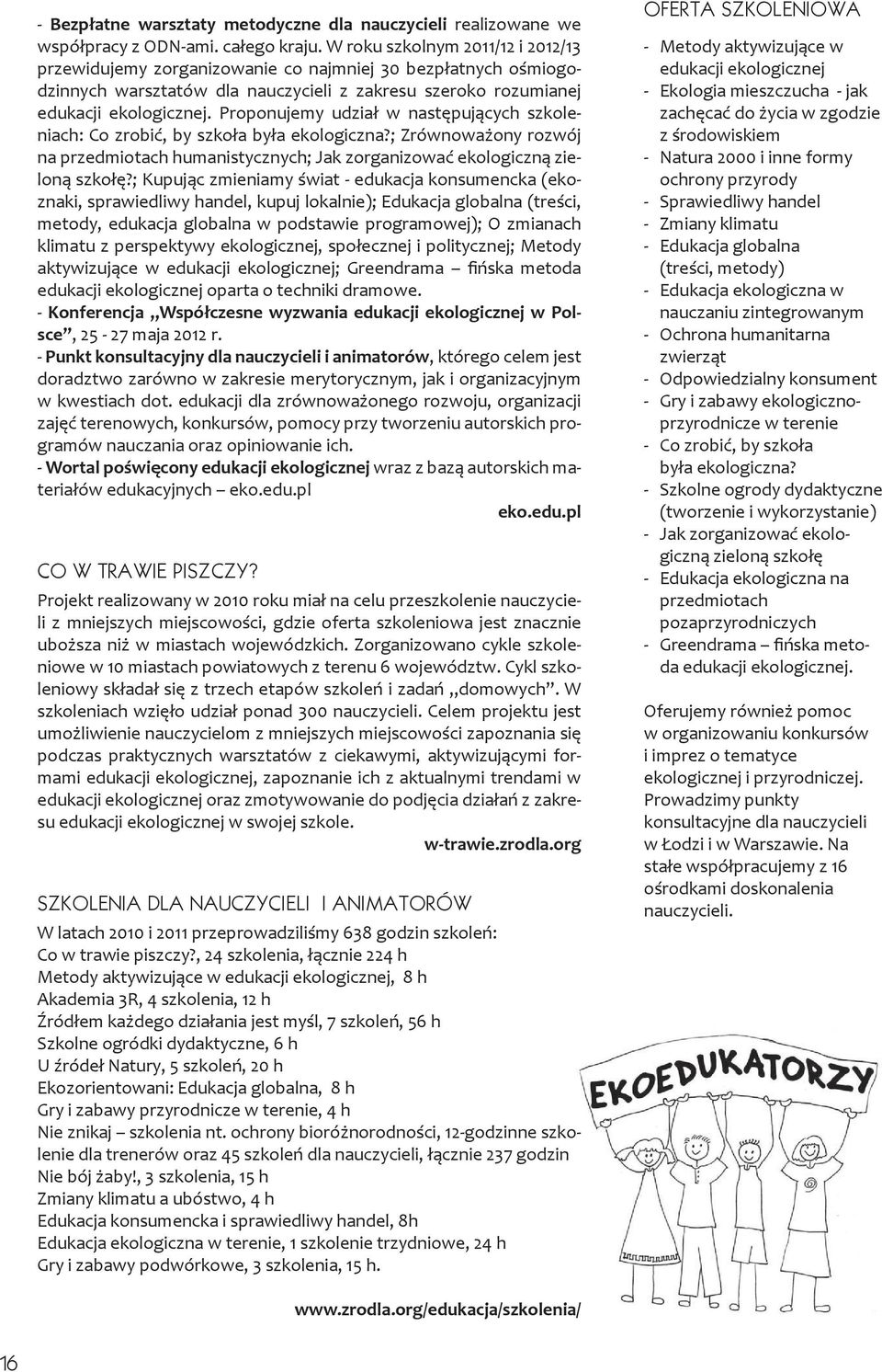 Proponujemy udział w następujących szkoleniach: Co zrobić, by szkoła była ekologiczna?; Zrównoważony rozwój na przedmiotach humanistycznych; Jak zorganizować ekologiczną zieloną szkołę?