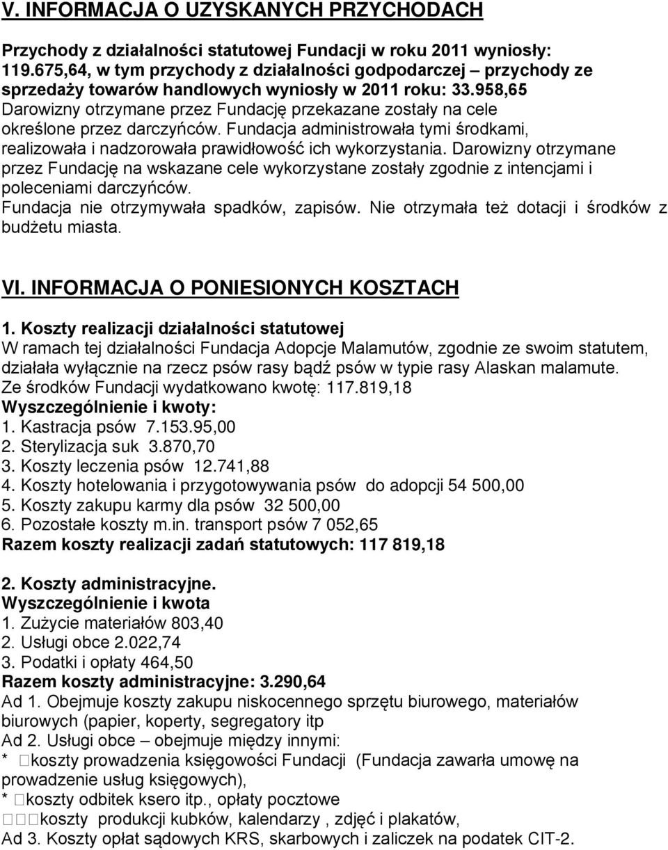 958,65 Darowizny otrzymane przez Fundację przekazane zostały na cele określone przez darczyńców. Fundacja administrowała tymi środkami, realizowała i nadzorowała prawidłowość ich wykorzystania.