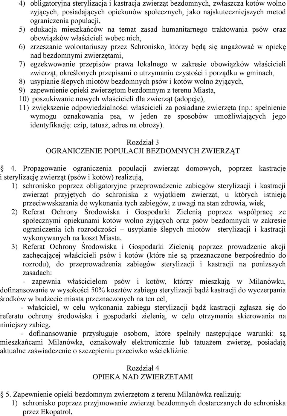 zwierzętami, 7) egzekwowanie przepisów prawa lokalnego w zakresie obowiązków właścicieli zwierząt, określonych przepisami o utrzymaniu czystości i porządku w gminach, 8) usypianie ślepych miotów