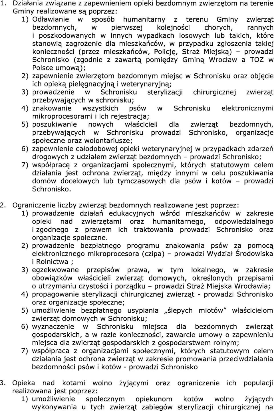 Miejsk¹) - prowadzi Schronisko (zgodnie z zawart¹ pomiêdzy Gmin¹ Wroc³aw a TOl w Polsce umow¹); 2) zapewnienie zwierzêtom bezdomnym miejsc w Schronisku oraz objêcie ich opiek¹ pielêgnacyjn¹ i