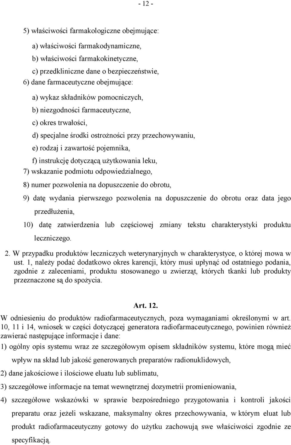 użytkowania leku, 7) wskazanie podmiotu odpowiedzialnego, 8) numer pozwolenia na dopuszczenie do obrotu, 9) datę wydania pierwszego pozwolenia na dopuszczenie do obrotu oraz data jego przedłużenia,