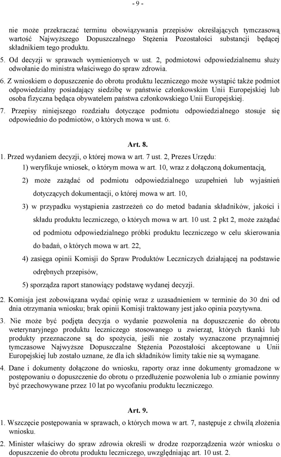 Z wnioskiem o dopuszczenie do obrotu produktu leczniczego może wystąpić także podmiot odpowiedzialny posiadający siedzibę w państwie członkowskim Unii Europejskiej lub osoba fizyczna będąca