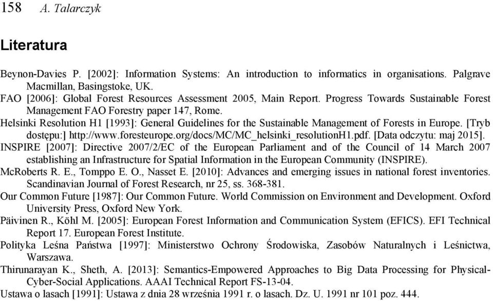 Helsinki Resolution H1 [1993]: General Guidelines for the Sustainable Management of Forests in Europe. [Tryb dostępu:] http://www.foresteurope.org/docs/mc/mc_helsinki_resolutionh1.pdf.