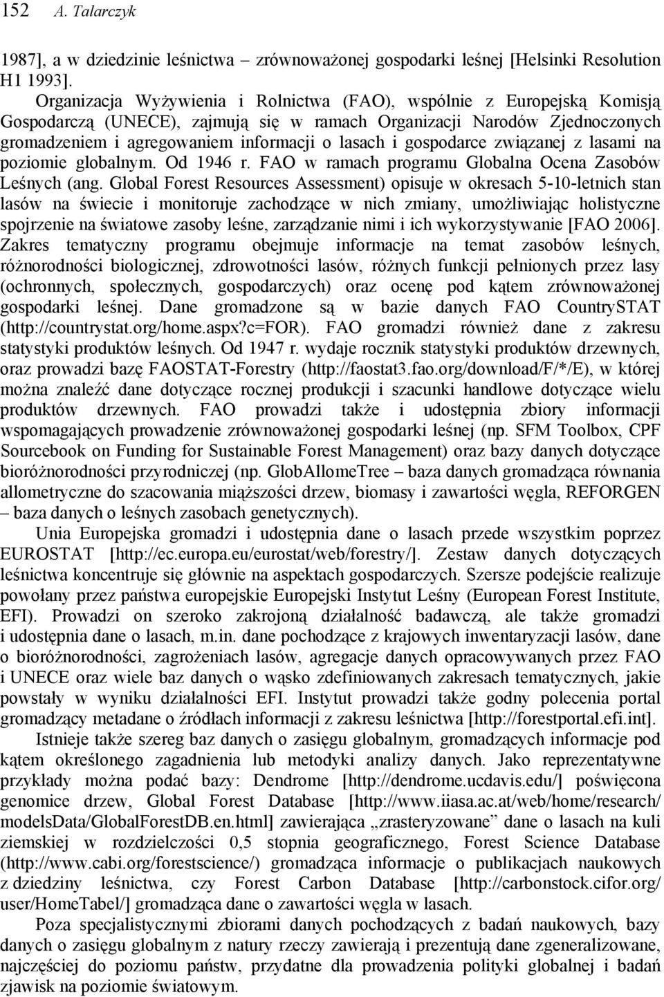 gospodarce związanej z lasami na poziomie globalnym. Od 1946 r. FAO w ramach programu Globalna Ocena Zasobów Leśnych (ang.