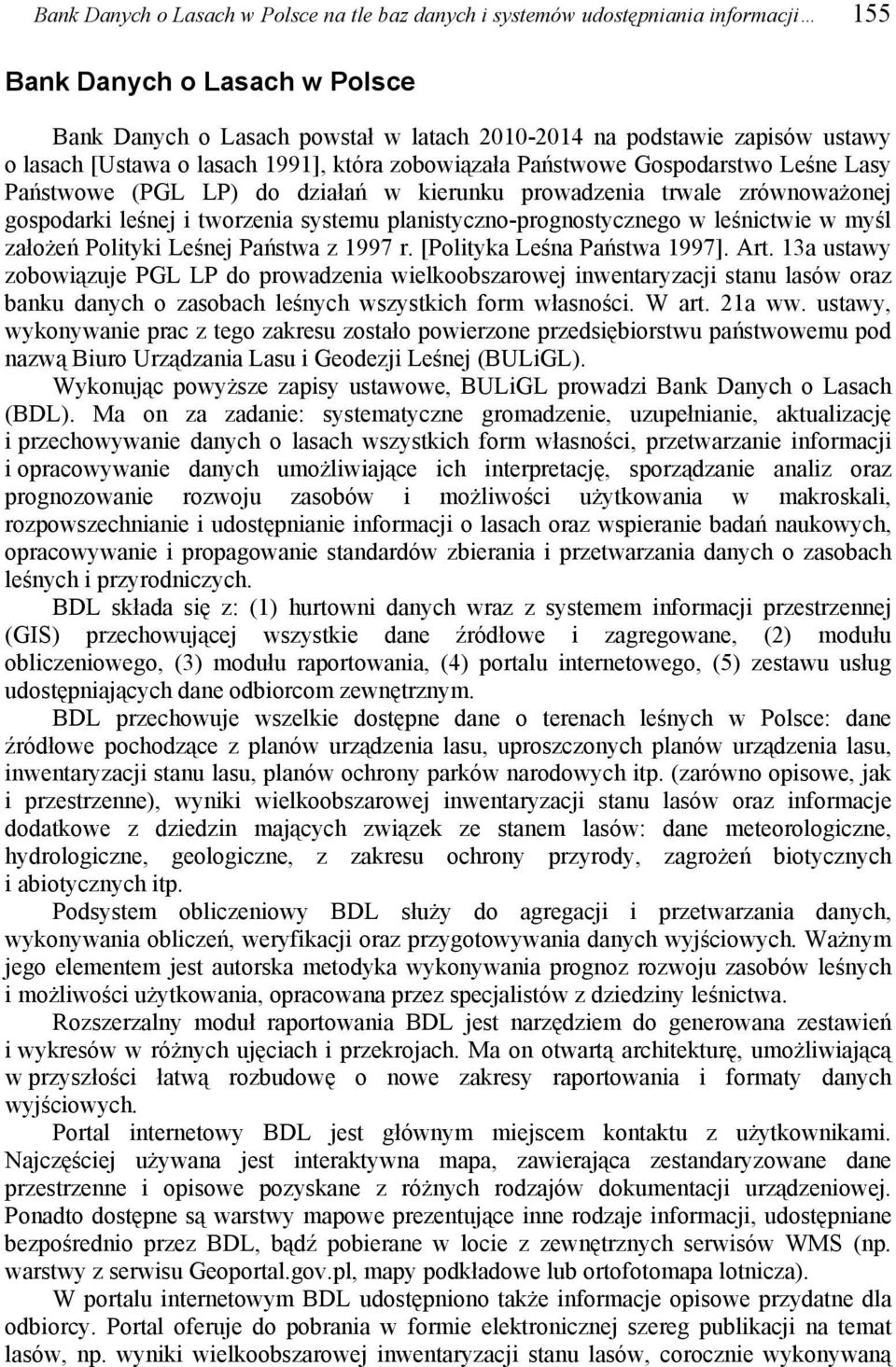 planistyczno-prognostycznego w leśnictwie w myśl założeń Polityki Leśnej Państwa z 1997 r. [Polityka Leśna Państwa 1997]. Art.