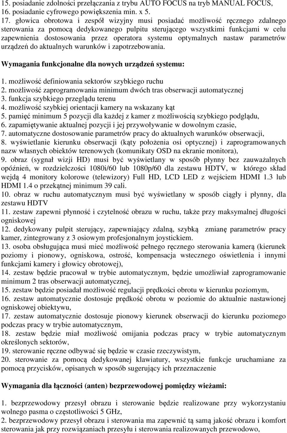 systemu optymalnych nastaw parametrów urządzeń do aktualnych warunków i zapotrzebowania. Wymagania funkcjonalne dla nowych urządzeń systemu: 1. możliwość definiowania sektorów szybkiego ruchu 2.