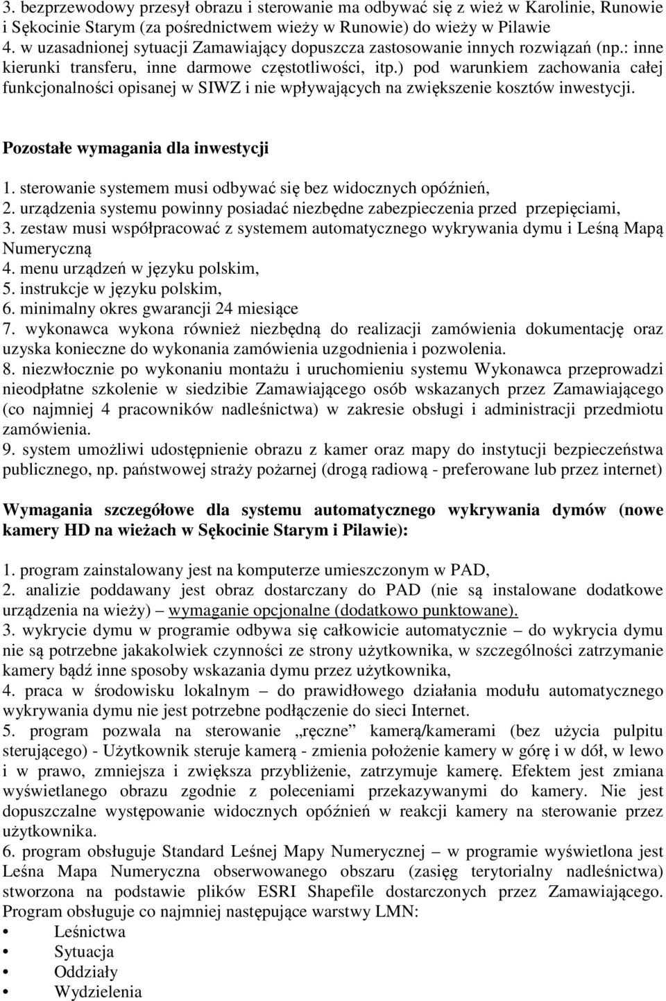 ) pod warunkiem zachowania całej funkcjonalności opisanej w SIWZ i nie wpływających na zwiększenie kosztów inwestycji. Pozostałe wymagania dla inwestycji 1.