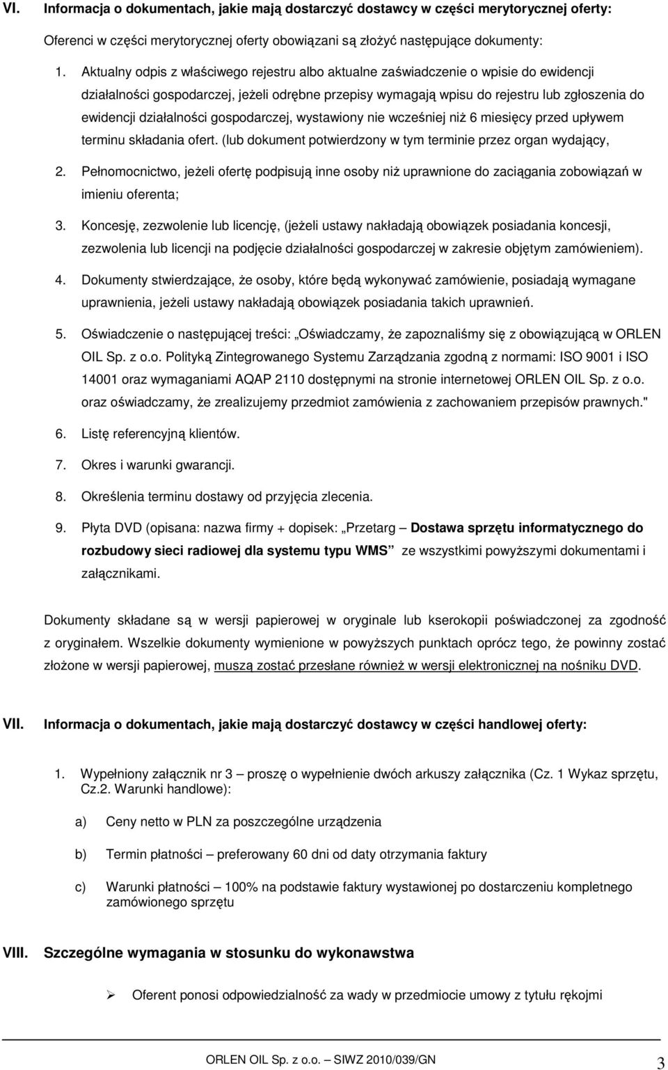 działalności gospodarczej, wystawiony nie wcześniej niŝ 6 miesięcy przed upływem terminu składania ofert. (lub dokument potwierdzony w tym terminie przez organ wydający, 2.