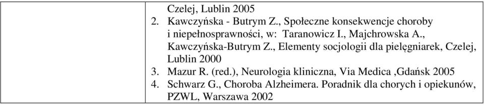 , Kawczyńska-Butrym Z., Elementy socjologii dla pielęgniarek, Czelej, Lublin 2000 3.