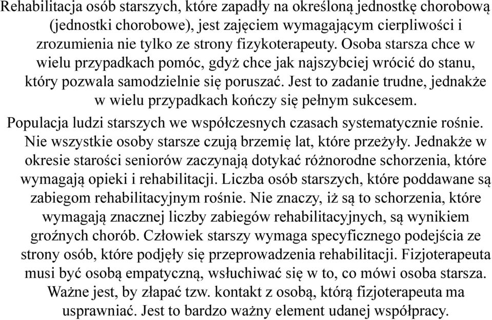 Jest to zadanie trudne, jednakże w wielu przypadkach kończy się pełnym sukcesem. Populacja ludzi starszych we współczesnych czasach systematycznie rośnie.