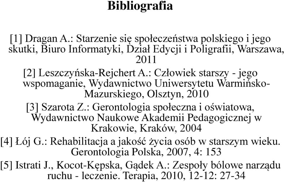 : Człowiek starszy - jego wspomaganie, Wydawnictwo Uniwersytetu Warmińsko- Mazurskiego, Olsztyn, 2010 [3] Szarota Z.