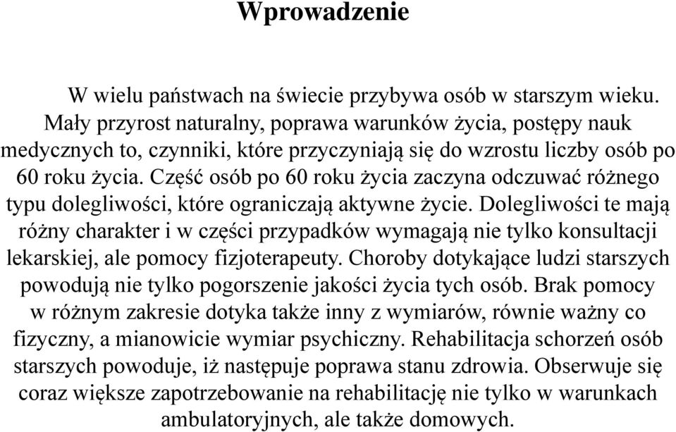 Część osób po 60 roku życia zaczyna odczuwać różnego typu dolegliwości, które ograniczają aktywne życie.