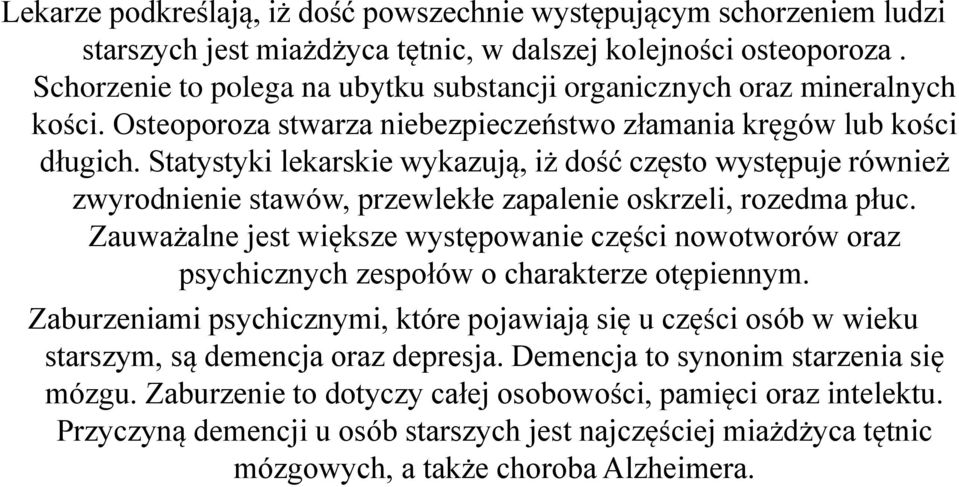 Statystyki lekarskie wykazują, iż dość często występuje również zwyrodnienie stawów, przewlekłe zapalenie oskrzeli, rozedma płuc.