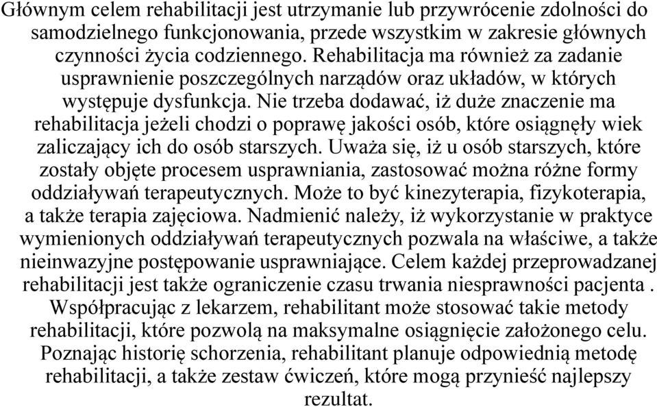 Nie trzeba dodawać, iż duże znaczenie ma rehabilitacja jeżeli chodzi o poprawę jakości osób, które osiągnęły wiek zaliczający ich do osób starszych.