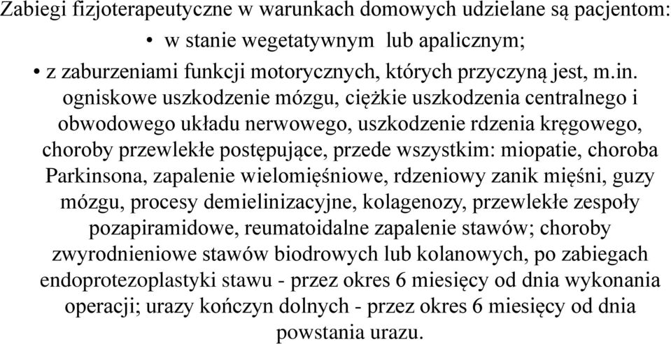 Parkinsona, zapalenie wielomięśniowe, rdzeniowy zanik mięśni, guzy mózgu, procesy demielinizacyjne, kolagenozy, przewlekłe zespoły pozapiramidowe, reumatoidalne zapalenie stawów; choroby