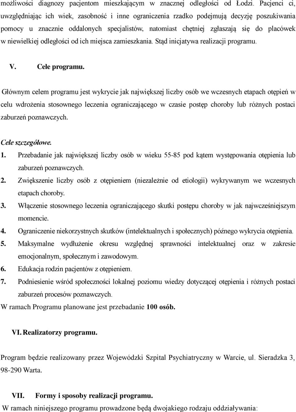 niewielkiej odległości od ich miejsca zamieszkania. Stąd inicjatywa realizacji programu. V. Cele programu.