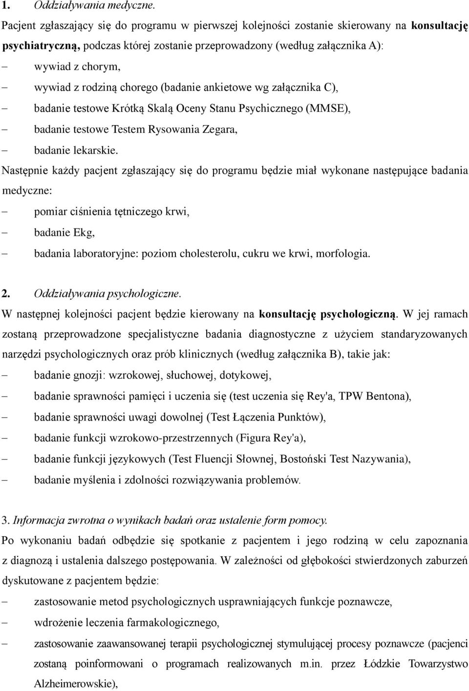 rodziną chorego (badanie ankietowe wg załącznika C), badanie testowe Krótką Skalą Oceny Stanu Psychicznego (MMSE), badanie testowe Testem Rysowania Zegara, badanie lekarskie.