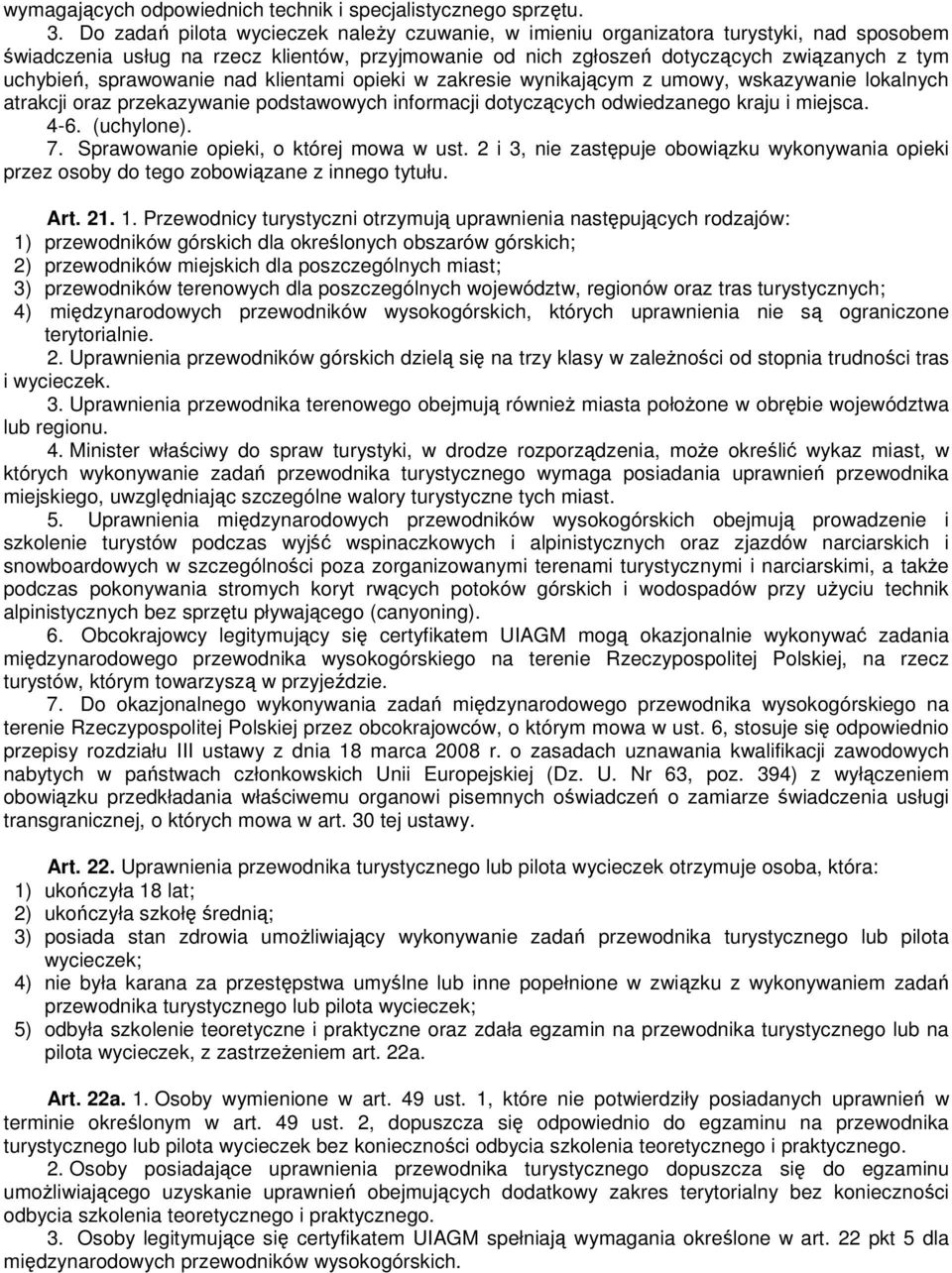 sprawowanie nad klientami opieki w zakresie wynikającym z umowy, wskazywanie lokalnych atrakcji oraz przekazywanie podstawowych informacji dotyczących odwiedzanego kraju i miejsca. 4-6. (uchylone). 7.