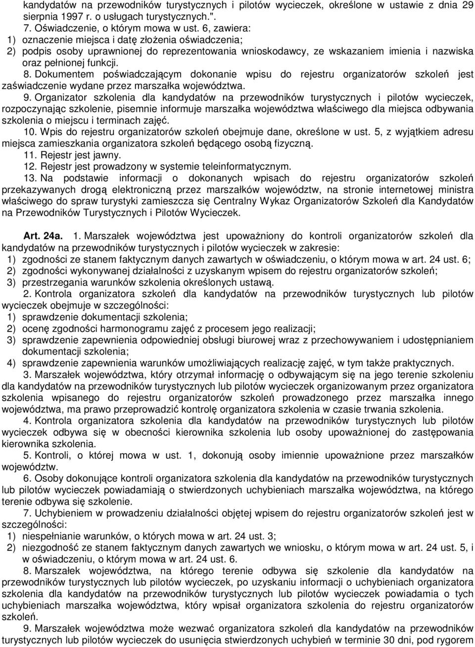 Dokumentem poświadczającym dokonanie wpisu do rejestru organizatorów szkoleń jest zaświadczenie wydane przez marszałka województwa. 9.