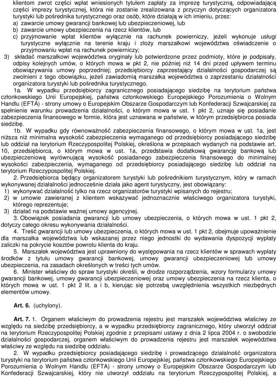 klientów, lub c) przyjmowanie wpłat klientów wyłącznie na rachunek powierniczy, jeŝeli wykonuje usługi turystyczne wyłącznie na terenie kraju i złoŝy marszałkowi województwa oświadczenie o