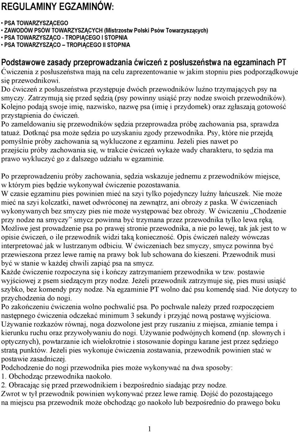 Do ćwiczeń z posłuszeństwa przystępuje dwóch przewodników luźno trzymających psy na smyczy. Zatrzymują się przed sędzią (psy powinny usiąść przy nodze swoich przewodników).