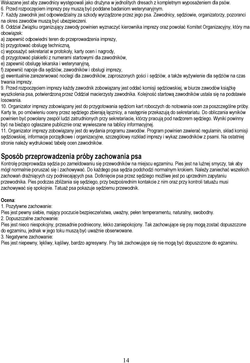 Oddział Związku organizujący zawody powinien wyznaczyć kierownika imprezy oraz powołać Komitet Organizacyjny, który ma obowiązek: a) zapewnić odpowiedni teren do przeprowadzenia imprezy, b)