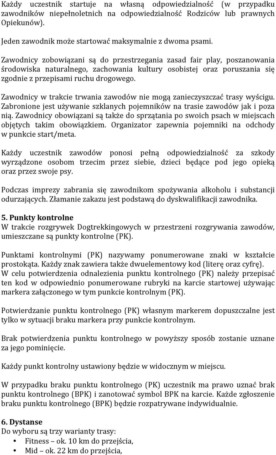 Zawodnicy zobowiązani są do przestrzegania zasad fair play, poszanowania środowiska naturalnego, zachowania kultury osobistej oraz poruszania się zgodnie z przepisami ruchu drogowego.